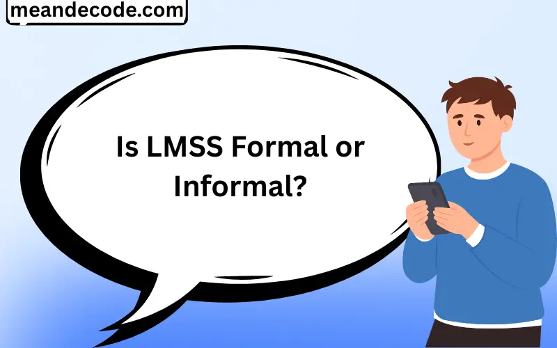 Is LMSS Formal or Informal