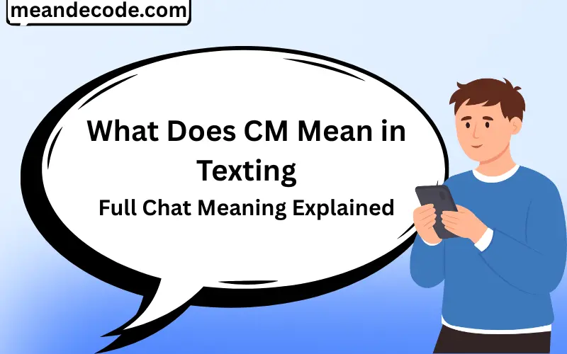 What Does CM Mean in Texting